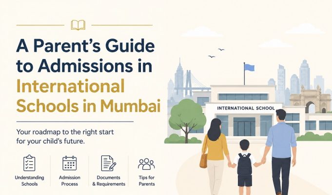 A Parent’s Guide to Admissions in International Schools in Mumbai International Schools in Mumbai